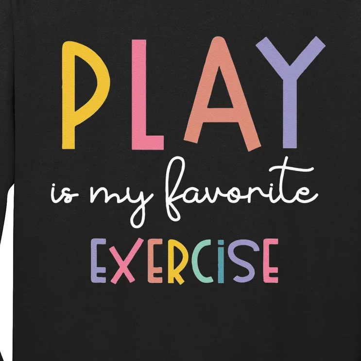 Play Is My Favorite Exercise Cute Pediatric Physical Therapy Long Sleeve Shirt