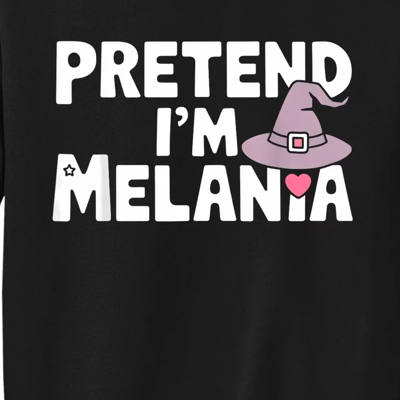 Pretend IM Melania Easy Halloween Costume Trump 2024 Tall Sweatshirt