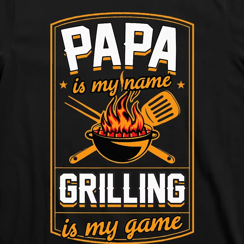 Papa Is My Name Grilling Is My Game Funny Grill Dad T-Shirt