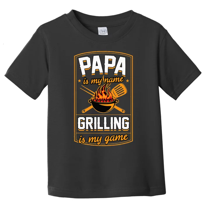 Papa Is My Name Grilling Is My Game Funny Grill Dad Toddler T-Shirt