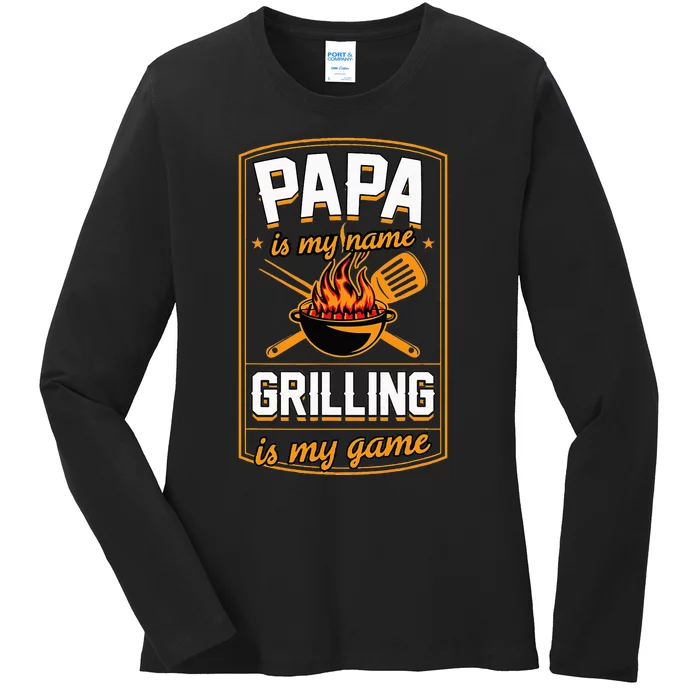 Papa Is My Name Grilling Is My Game Funny Grill Dad Ladies Long Sleeve Shirt