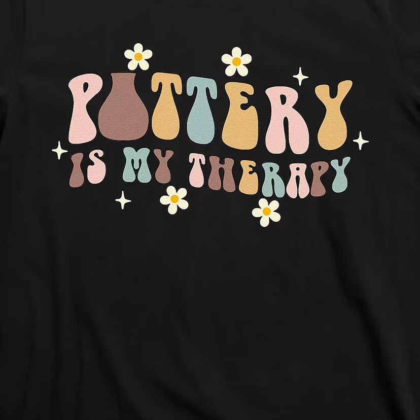 Pottery Is My Therapy Ceramic Pottery Artist Art Lover Maker T-Shirt