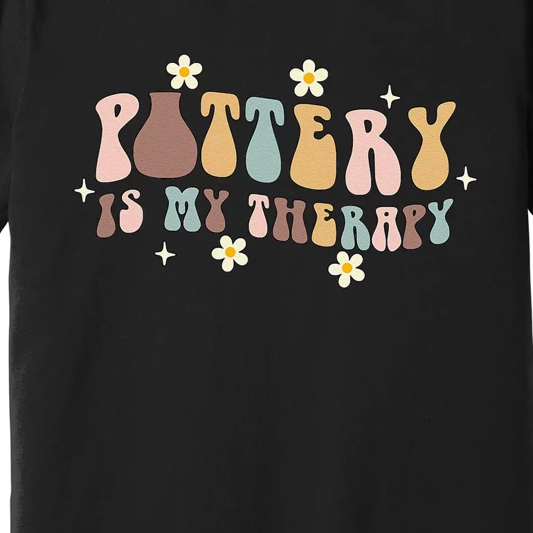 Pottery Is My Therapy Ceramic Pottery Artist Art Lover Maker Premium T-Shirt