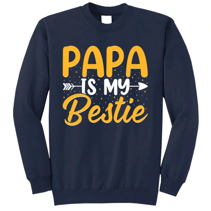 Papa is my bestie - Son and Daughter Funny Fathers Day Tall Sweatshirt