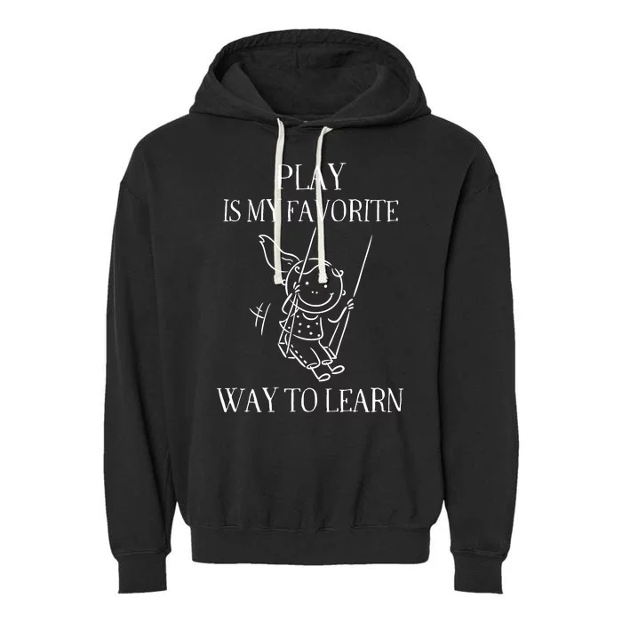 Play Is My Favorite Way To Learn Child Life Specialist Occupational Therapist Garment-Dyed Fleece Hoodie