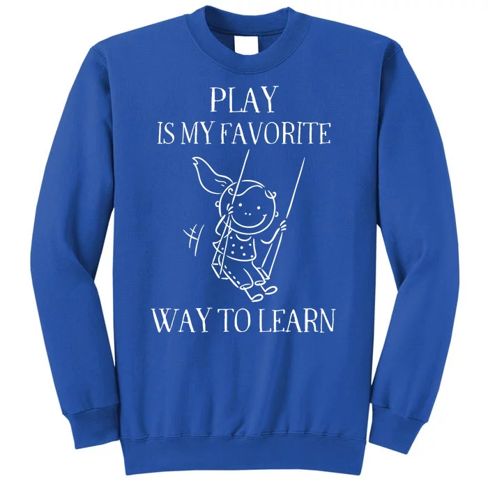 Play Is My Favorite Way To Learn Child Life Specialist Occupational Therapist Tall Sweatshirt