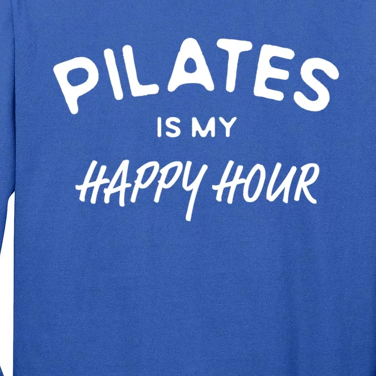 Pilates Is My Happy Hour Funny Pilates Funny Gift Tall Long Sleeve T-Shirt