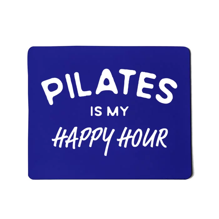 Pilates Is My Happy Hour Funny Pilates Funny Gift Mousepad