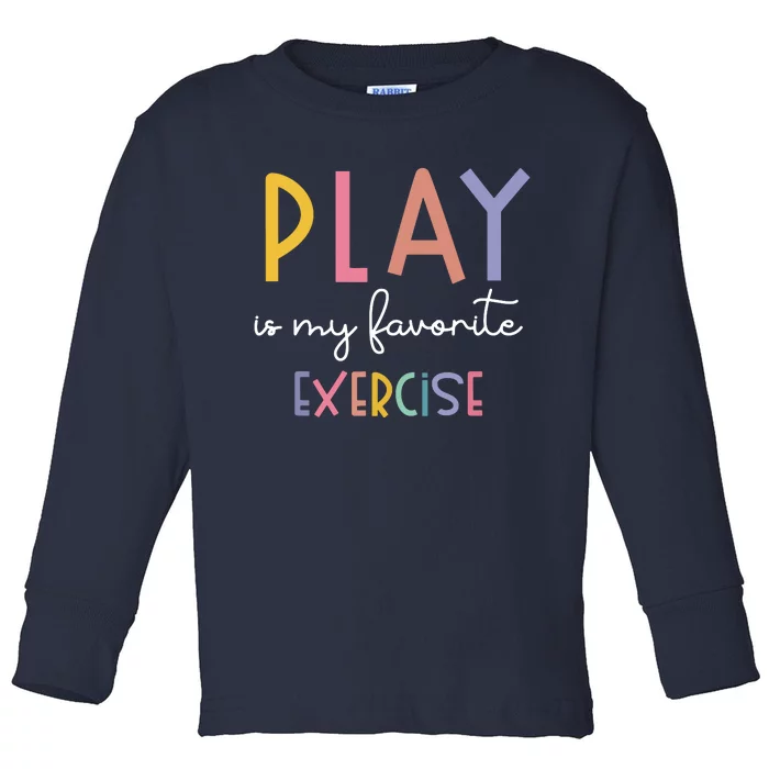 Play Is My Favorite Exercise Cute Pediatric Physical Therapy Toddler Long Sleeve Shirt