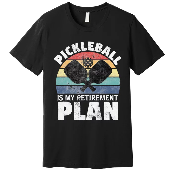 Pickleball Is My Retirement Plan Funny Newly Retired Premium T-Shirt