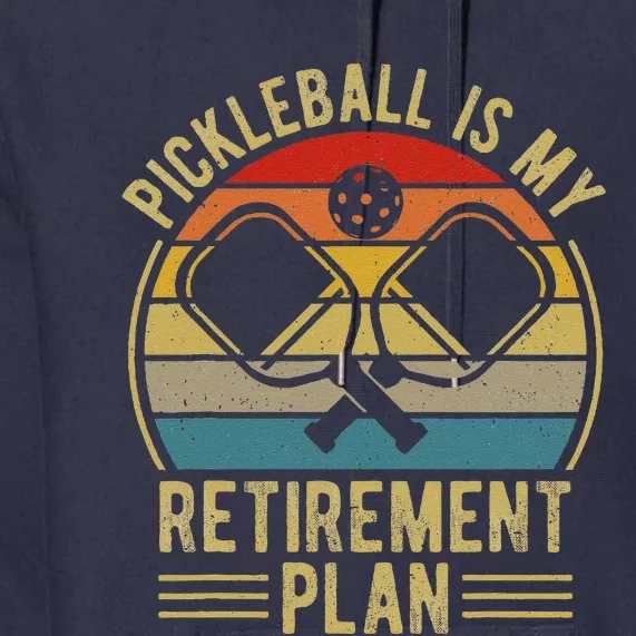 Pickleball Is My Retirement Plan Funny Retirement Pickleball Premium Hoodie