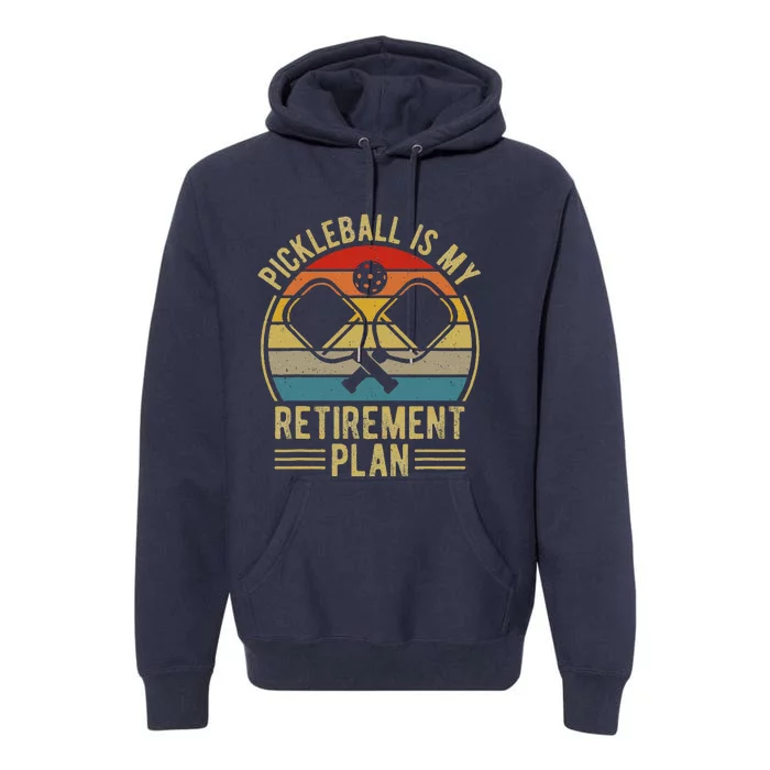 Pickleball Is My Retirement Plan Funny Retirement Pickleball Premium Hoodie