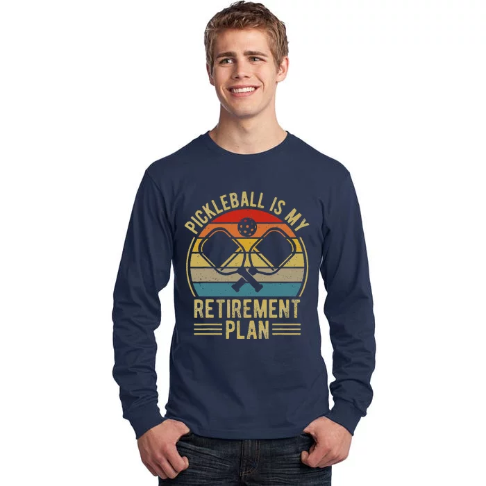 Pickleball Is My Retirement Plan Funny Retirement Pickleball Tall Long Sleeve T-Shirt