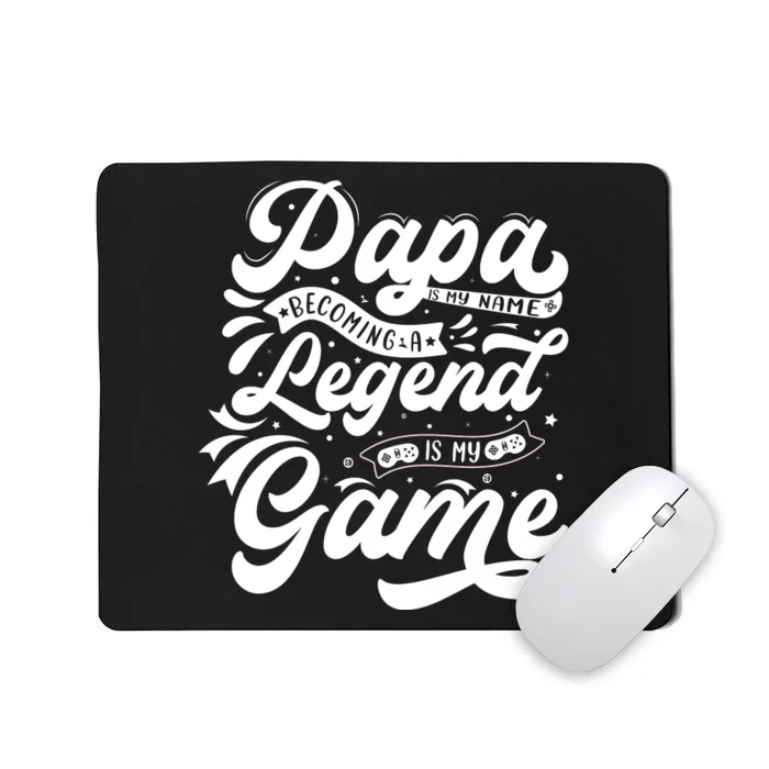 Papa Is My Name Becoming A Legend Is My Game Mousepad