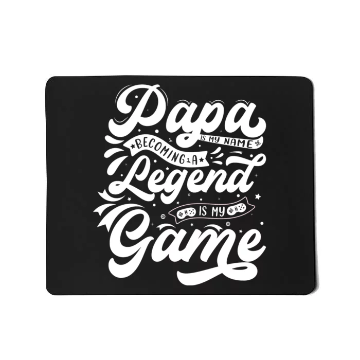 Papa Is My Name Becoming A Legend Is My Game Mousepad