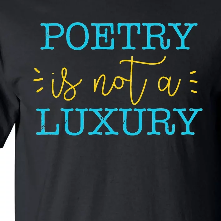 poetry is not a luxury inspirational world poetry day Tall T-Shirt