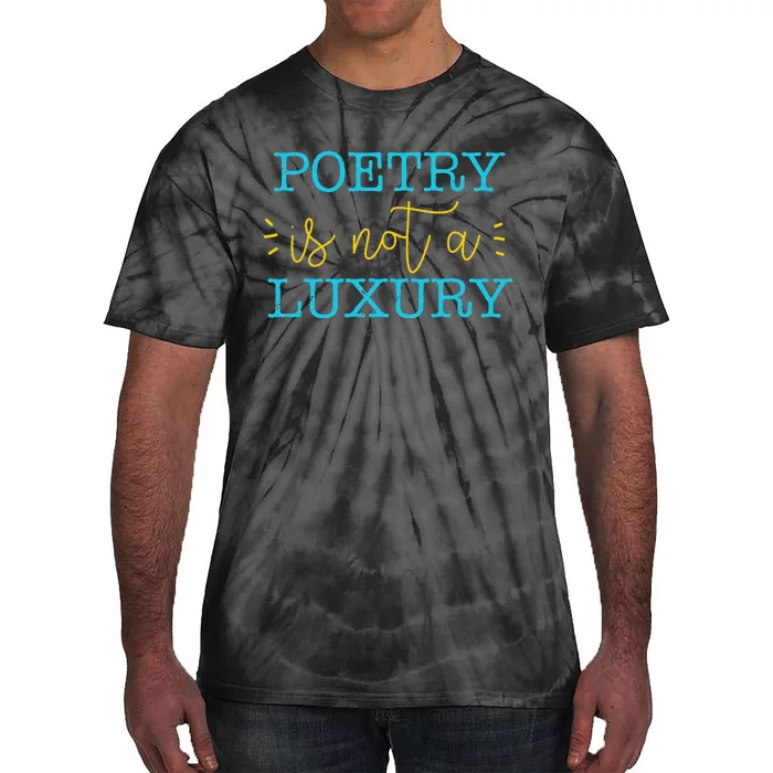 poetry is not a luxury inspirational world poetry day Tie-Dye T-Shirt