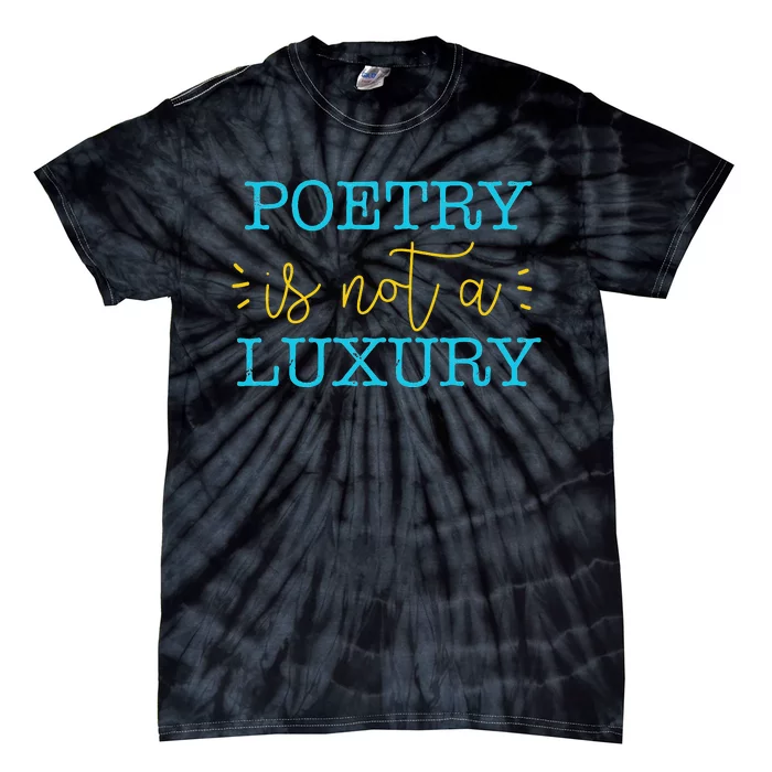 poetry is not a luxury inspirational world poetry day Tie-Dye T-Shirt