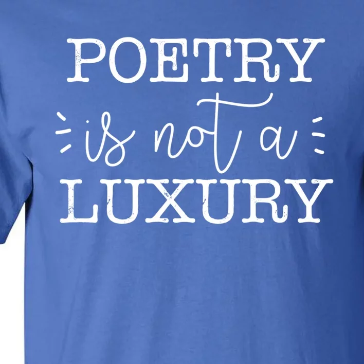 Poetry Is Not A Luxury Inspirational World Poetry Day Gift Tall T-Shirt