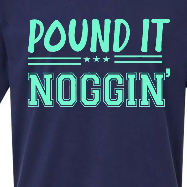 Pound It Noggin Perfect For Dads And Dudes Sueded Cloud Jersey T-Shirt