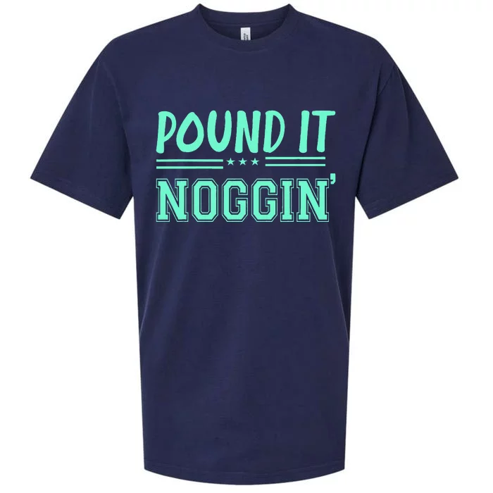 Pound It Noggin Perfect For Dads And Dudes Sueded Cloud Jersey T-Shirt