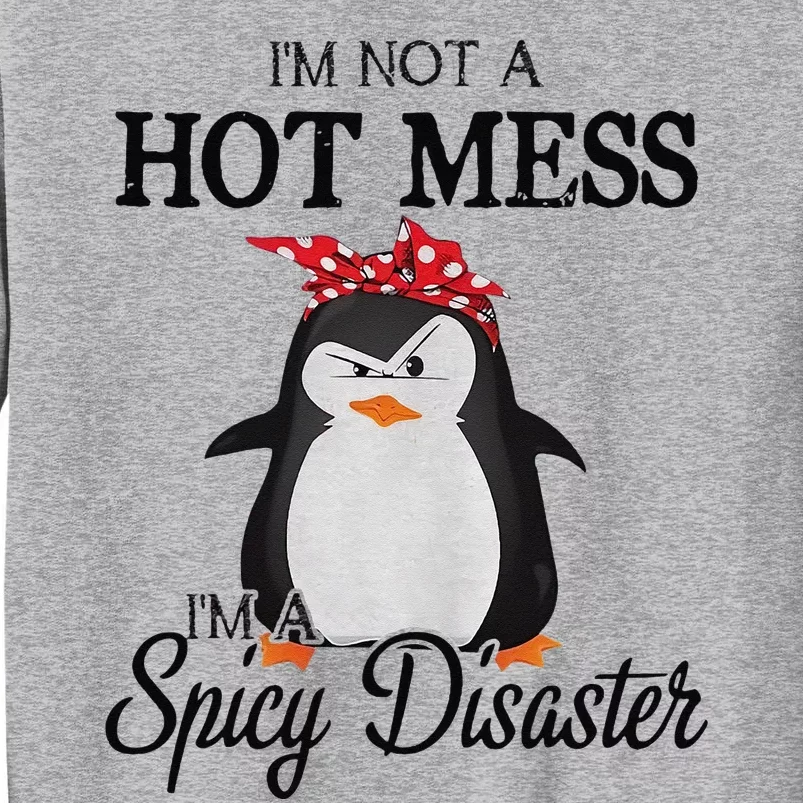 Penguins I’m not a hot mess I’m a spicy disaster Tall Sweatshirt