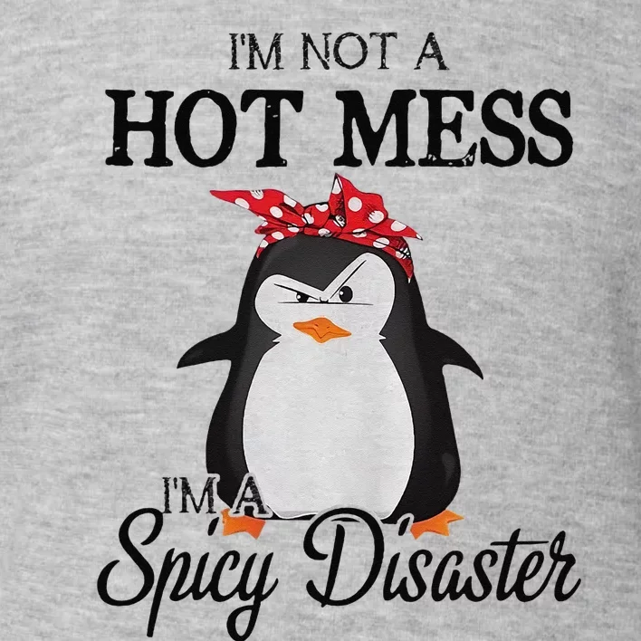 Penguins I’m not a hot mess I’m a spicy disaster Toddler Sweatshirt