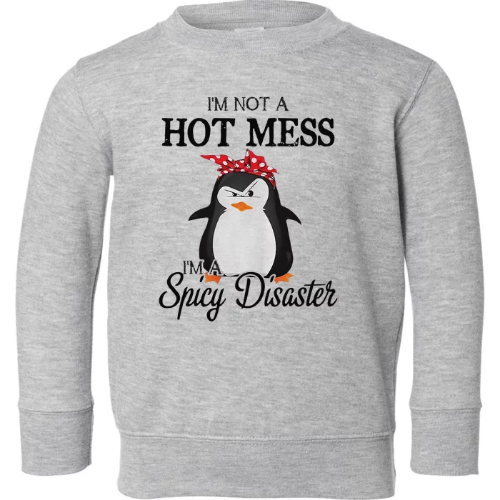 Penguins I’m not a hot mess I’m a spicy disaster Toddler Sweatshirt