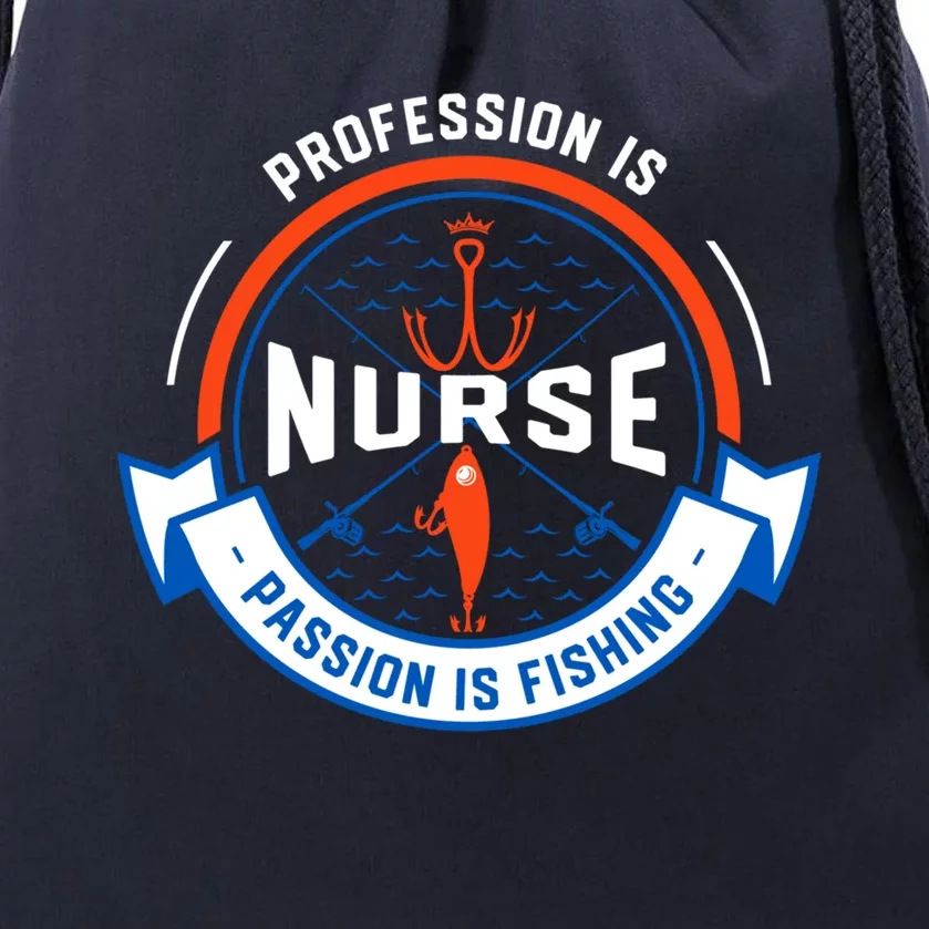 Profession Is Nurse Passion Is Fishing Funny Nursing Humor Gift Drawstring Bag