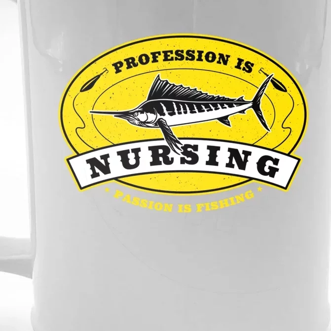 Profession Is Nursing Passion Is Fishing Funny Er Nurse Cool Gift Front & Back Beer Stein