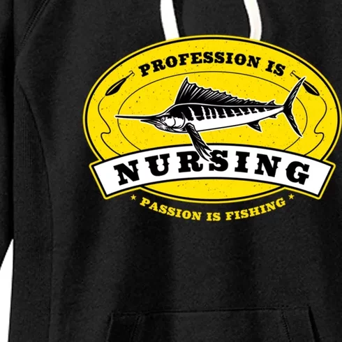 Profession Is Nursing Passion Is Fishing Funny Nurse Humor Gift Women's Fleece Hoodie