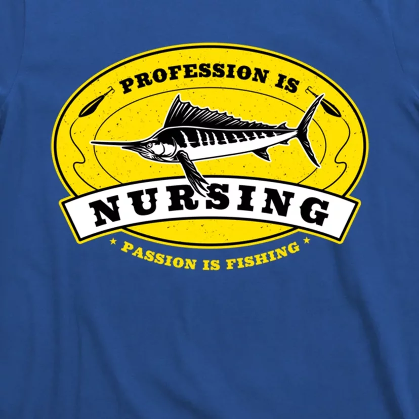 Profession Is Nursing Passion Is Fishing Funny Nurse Humor Gift T-Shirt