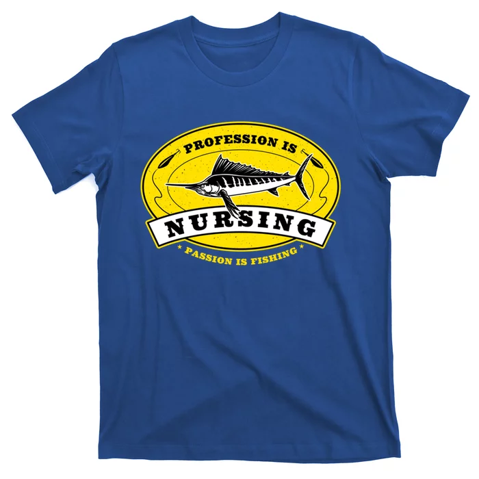 Profession Is Nursing Passion Is Fishing Funny Nurse Humor Gift T-Shirt