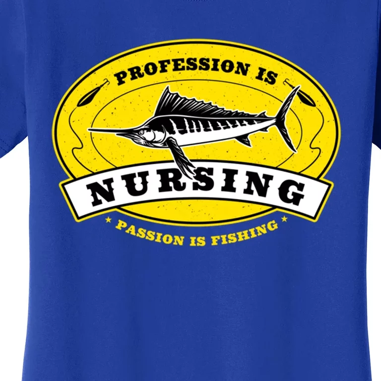 Profession Is Nursing Passion Is Fishing Funny Nurse Humor Gift Women's T-Shirt