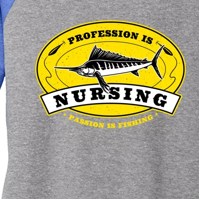 Profession Is Nursing Passion Is Fishing Funny Nurse Humor Gift Women's Tri-Blend 3/4-Sleeve Raglan Shirt