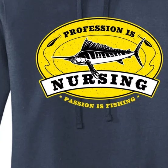 Profession Is Nursing Passion Is Fishing Funny Nurse Humor Gift Women's Pullover Hoodie