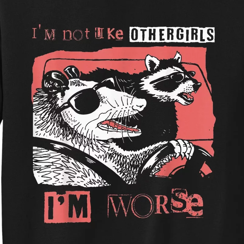 Possum Im Not Like Other Girl Im Worse Tall Sweatshirt