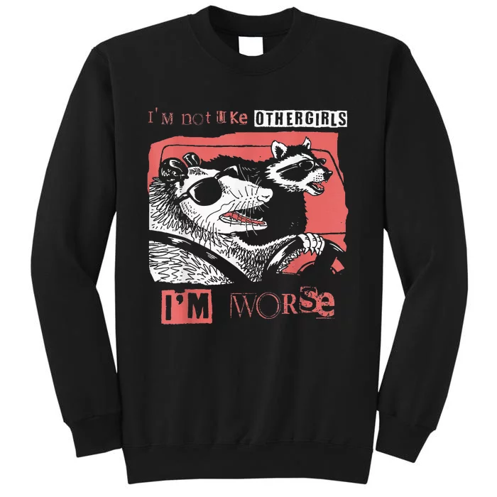 Possum Im Not Like Other Girl Im Worse Tall Sweatshirt