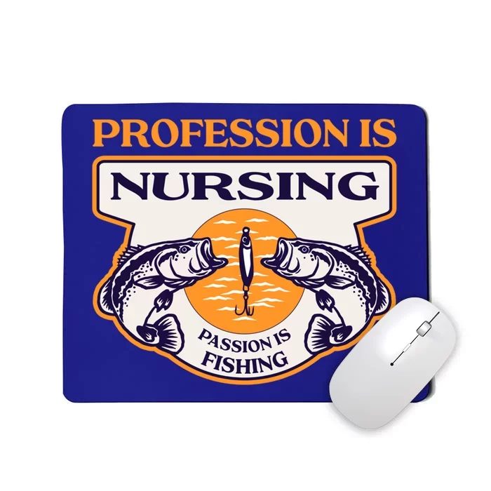 Profession Is Nursing Passion Is Fishing Funny Nurse Humor Funny Gift Mousepad