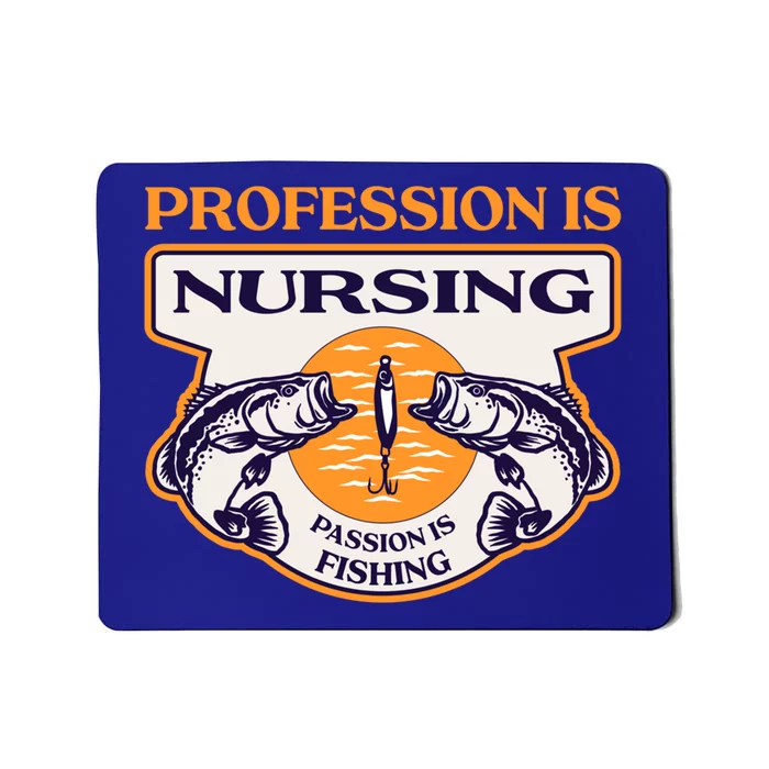 Profession Is Nursing Passion Is Fishing Funny Nurse Humor Funny Gift Mousepad