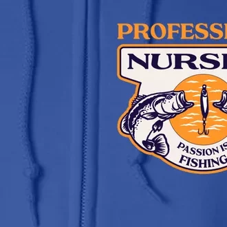 Profession Is Nursing Passion Is Fishing Funny Nurse Humor Funny Gift Full Zip Hoodie