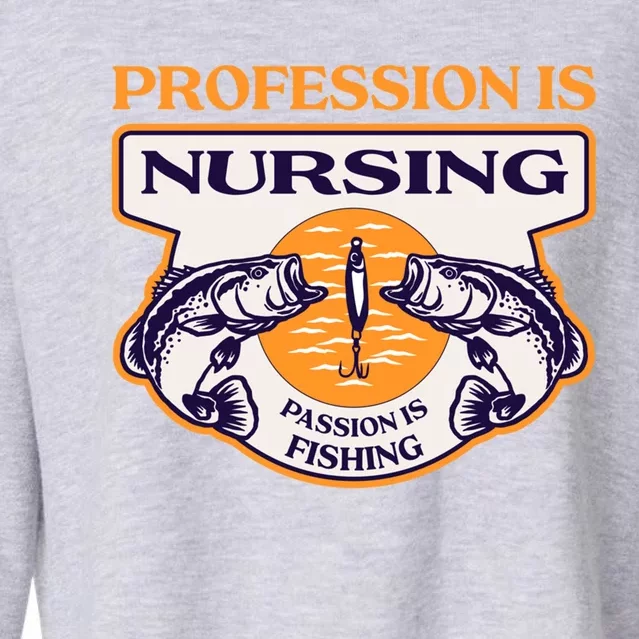 Profession Is Nursing Passion Is Fishing Funny Nurse Humor Funny Gift Cropped Pullover Crew