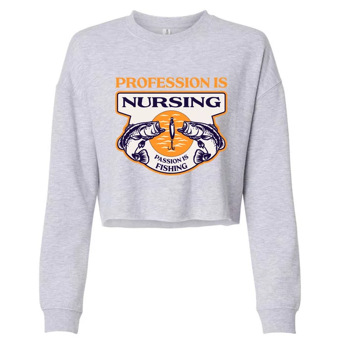 Profession Is Nursing Passion Is Fishing Funny Nurse Humor Funny Gift Cropped Pullover Crew