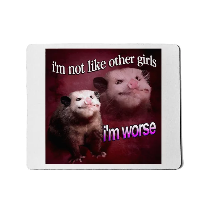 Possum I’M Not Like Other I’M Worse Mousepad