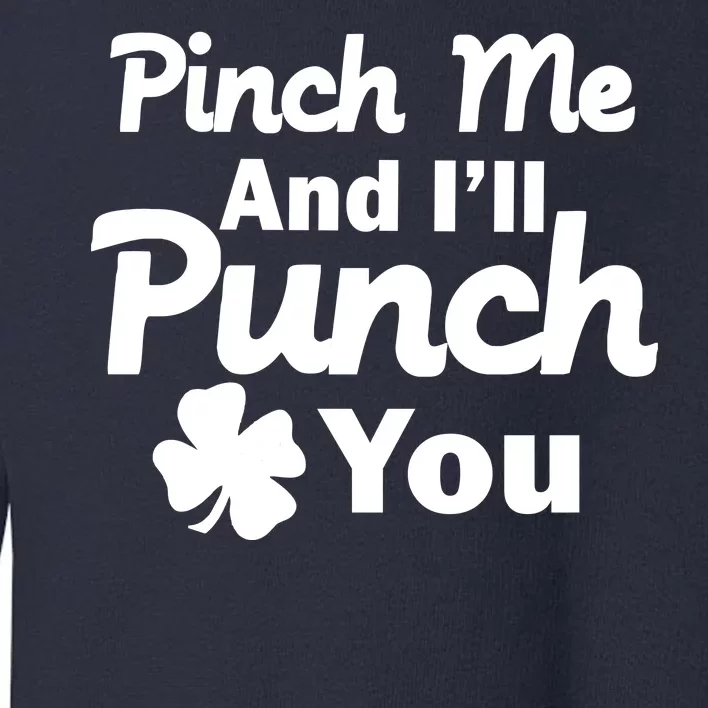 Pinch Me And I'll Punch You Toddler Sweatshirt