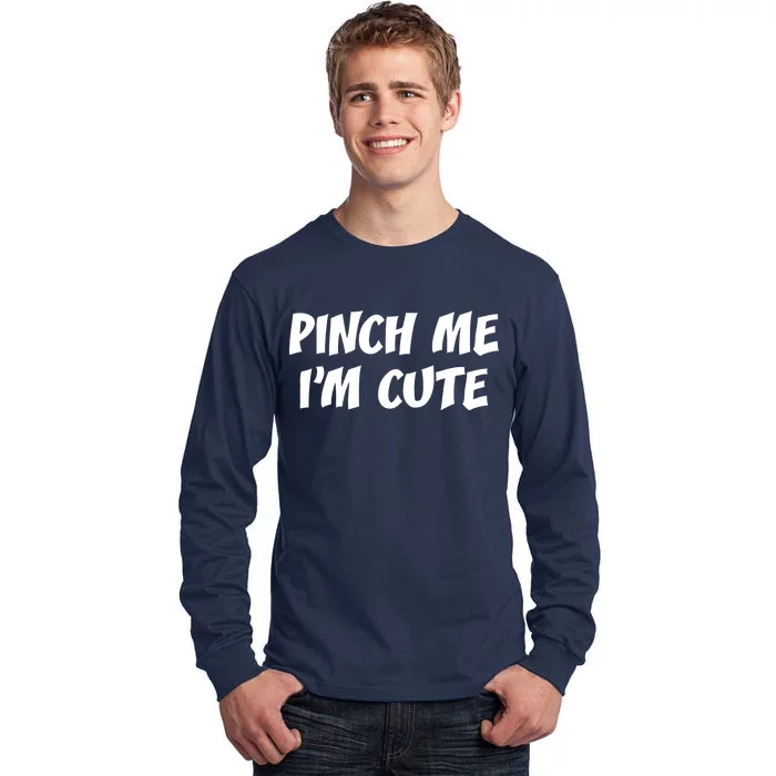 Pinch Me I'm Cute Tall Long Sleeve T-Shirt