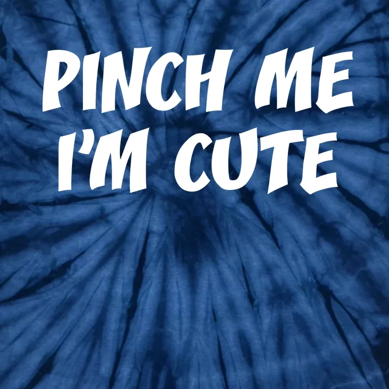 Pinch Me I'm Cute Tie-Dye T-Shirt