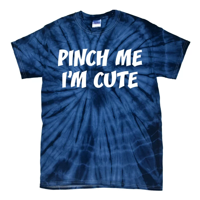 Pinch Me I'm Cute Tie-Dye T-Shirt