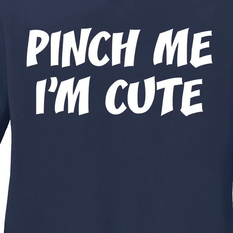 Pinch Me I'm Cute Ladies Long Sleeve Shirt