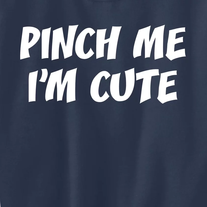 Pinch Me I'm Cute Kids Sweatshirt